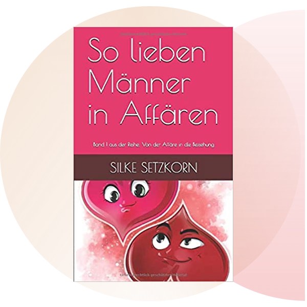 Buchtitel So lieben Männer in Affären von Silke Setzkorn – dein Liebescoach
